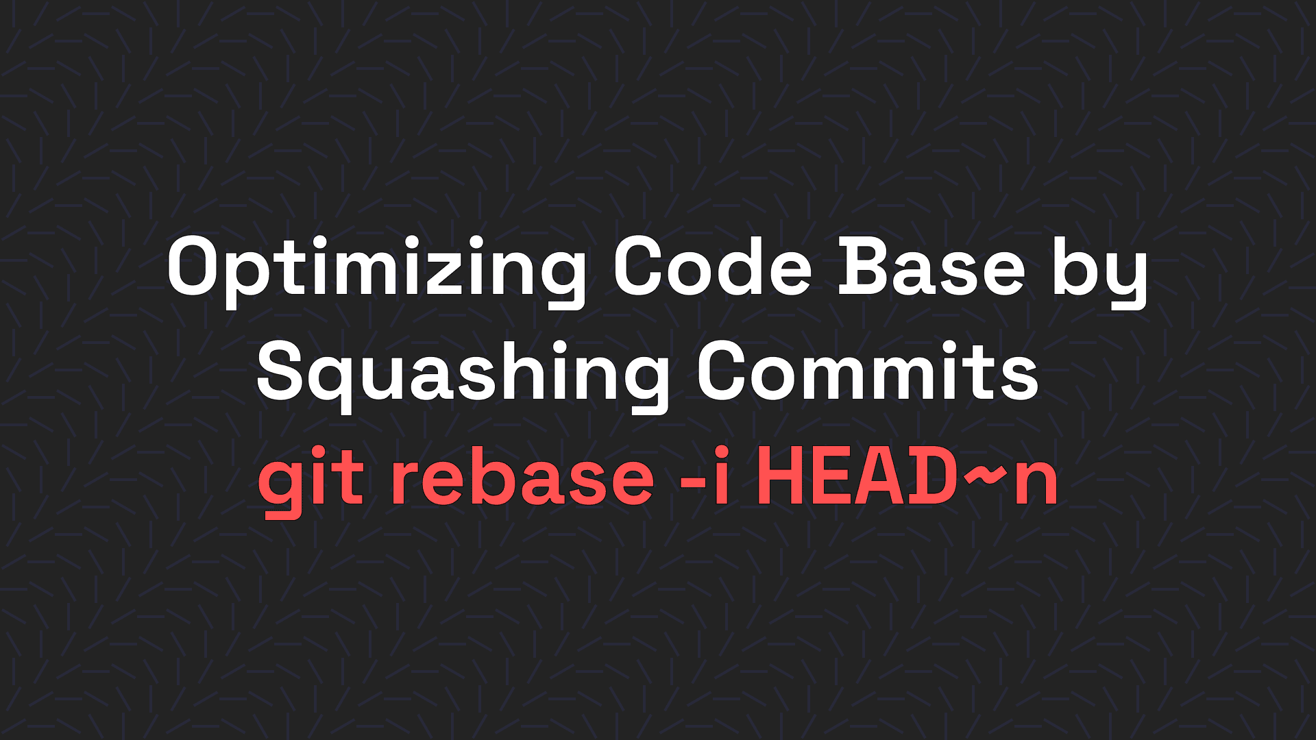 Optimising commit History - squash in git for Beginners